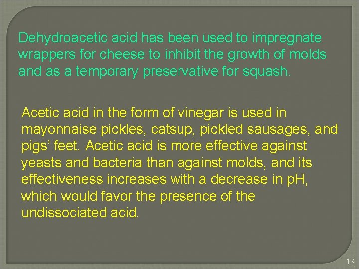 Dehydroacetic acid has been used to impregnate wrappers for cheese to inhibit the growth