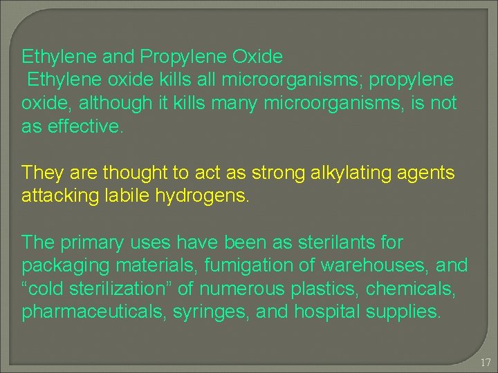 Ethylene and Propylene Oxide Ethylene oxide kills all microorganisms; propylene oxide, although it kills