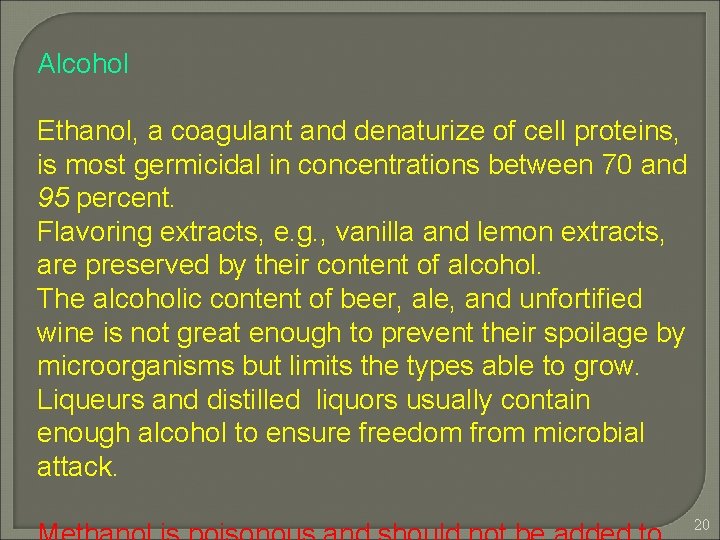 Alcohol Ethanol, a coagulant and denaturize of cell proteins, is most germicidal in concentrations