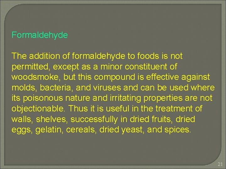 Formaldehyde The addition of formaldehyde to foods is not permitted, except as a minor