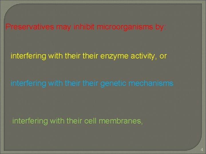 Preservatives may inhibit microorganisms by: interfering with their enzyme activity, or interfering with their Preservatives may inhibit microorganisms by: interfering with their enzyme activity, or interfering with their