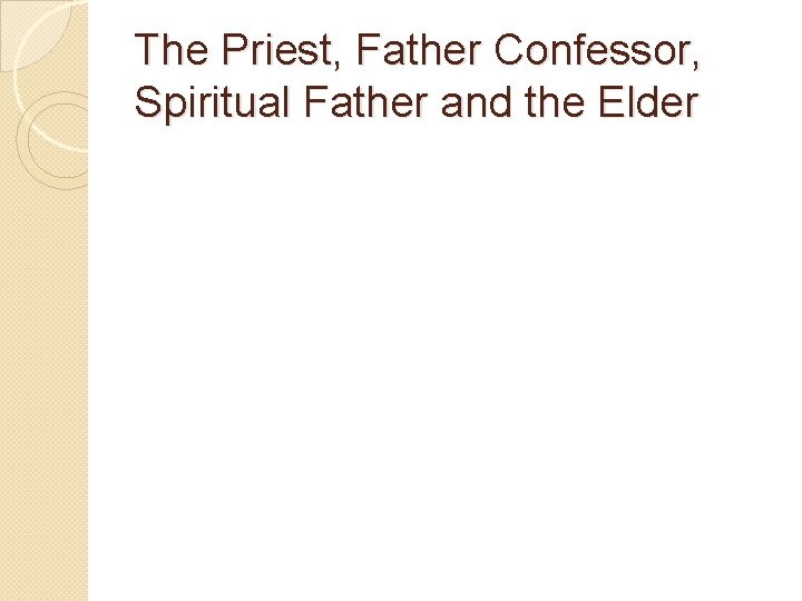 The Priest, Father Confessor, Spiritual Father and the Elder 