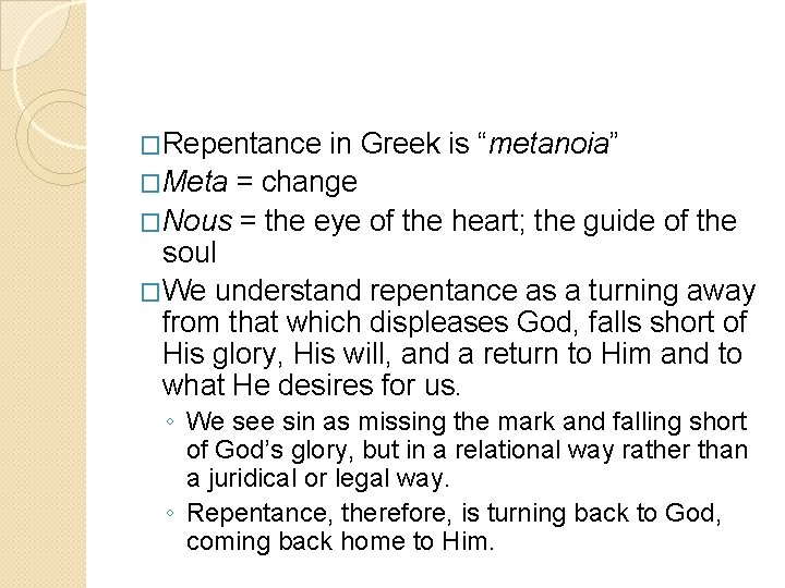 �Repentance in Greek is “metanoia” �Meta = change �Nous = the eye of the