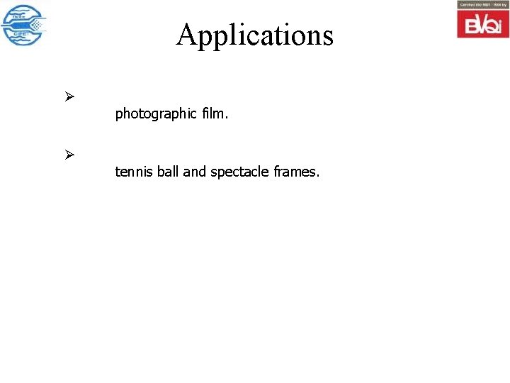Applications Ø Ø photographic film. tennis ball and spectacle frames. 