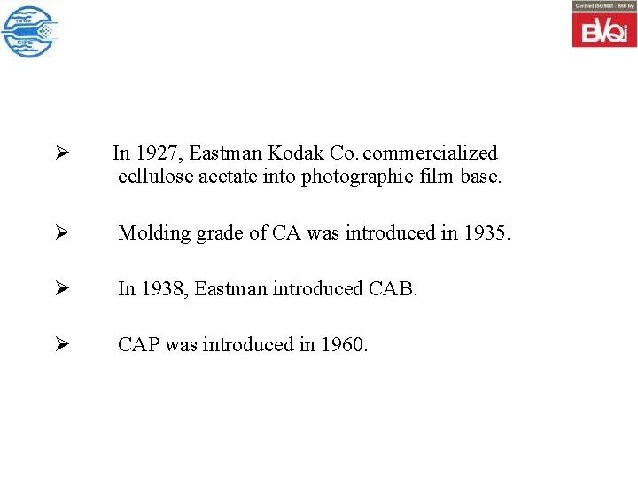 Ø In 1927, Eastman Kodak Co. commercialized cellulose acetate into photographic film base. Ø