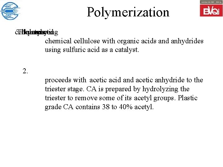 Polymerization cellulose The 1. prepared esters are reacting by chemical cellulose with organic acids