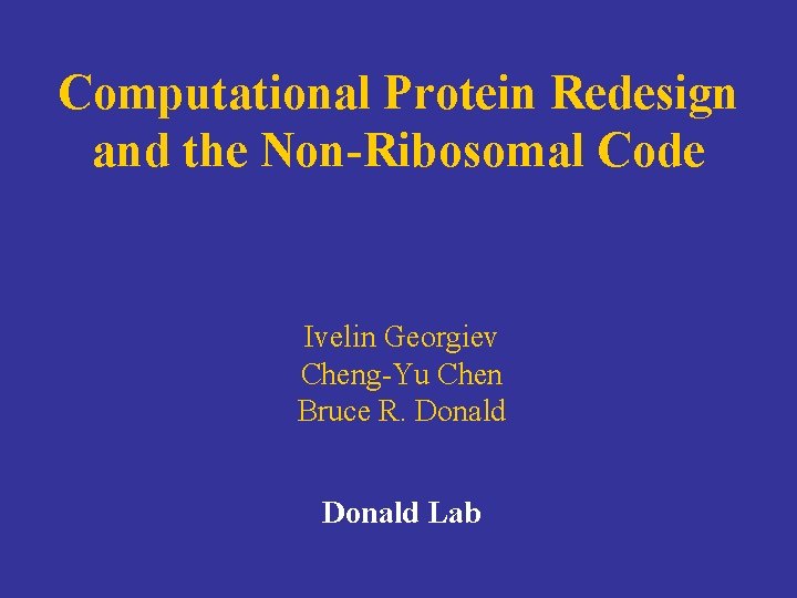 Computational Protein Redesign and the Non-Ribosomal Code Ivelin Georgiev Cheng-Yu Chen Bruce R. Donald