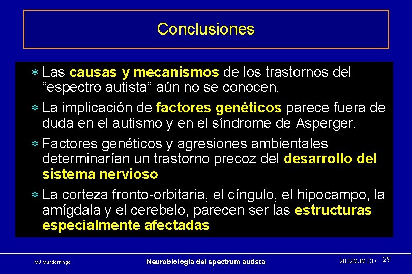 Conclusiones * Las causas y mecanismos de los trastornos del “espectro autista” aún no