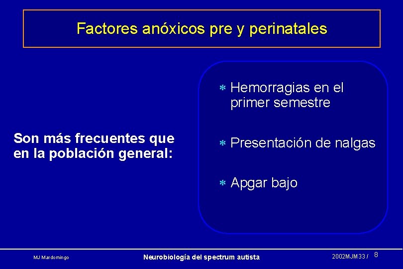 Factores anóxicos pre y perinatales * Hemorragias en el primer semestre Son más frecuentes