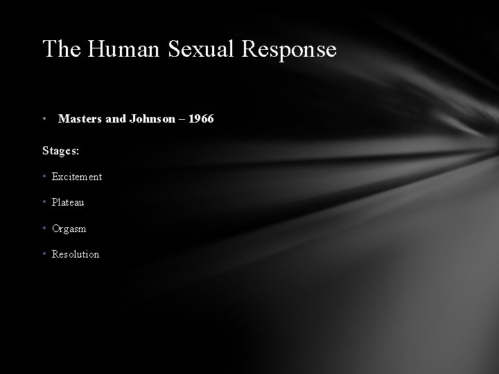 The Human Sexual Response • Masters and Johnson – 1966 Stages: • Excitement •