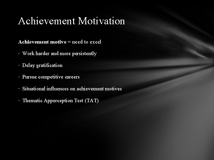 Achievement Motivation Achievement motive = need to excel • Work harder and more persistently