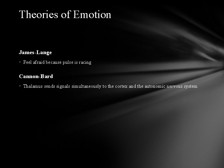 Theories of Emotion James-Lange • Feel afraid because pulse is racing Cannon-Bard • Thalamus