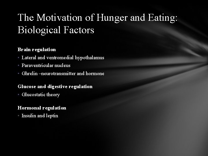 The Motivation of Hunger and Eating: Biological Factors Brain regulation • Lateral and ventromedial