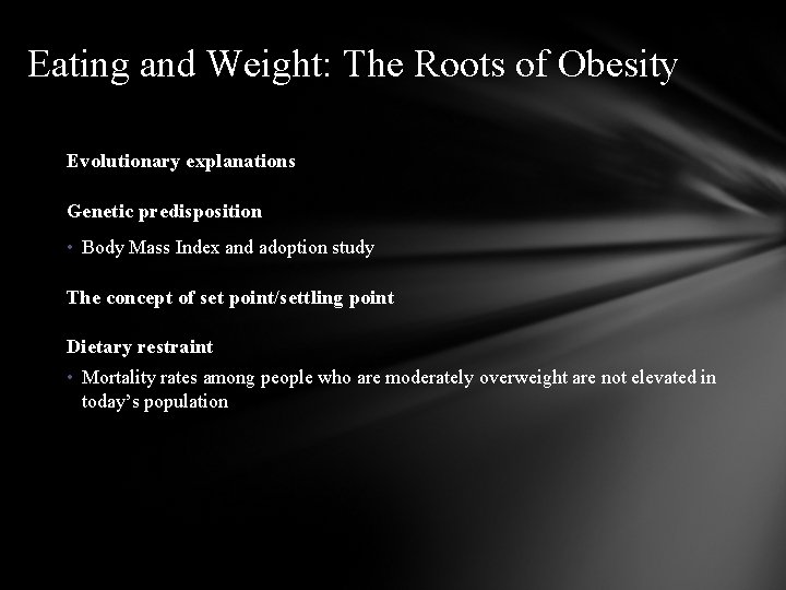 Eating and Weight: The Roots of Obesity Evolutionary explanations Genetic predisposition • Body Mass