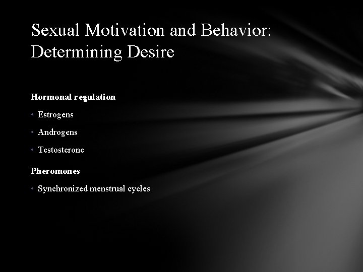 Sexual Motivation and Behavior: Determining Desire Hormonal regulation • Estrogens • Androgens • Testosterone