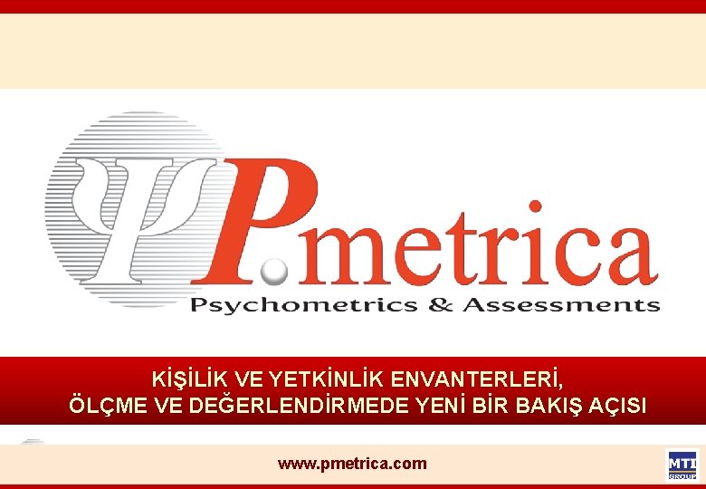 KİŞİLİK VE YETKİNLİK ENVANTERLERİ, ÖLÇME VE DEĞERLENDİRMEDE YENİ BİR BAKIŞ AÇISI www. pmetrica. com