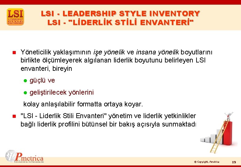 LSI - LEADERSHIP STYLE INVENTORY LSI - "LİDERLİK STİLİ ENVANTERİ" n Yöneticilik yaklaşımının işe