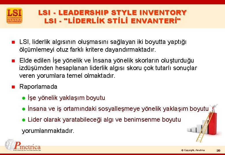 LSI - LEADERSHIP STYLE INVENTORY LSI - "LİDERLİK STİLİ ENVANTERİ" n LSI, liderlik algısının