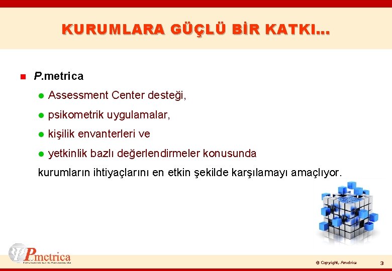 KURUMLARA GÜÇLÜ BİR KATKI… n P. metrica l Assessment Center desteği, l psikometrik uygulamalar,