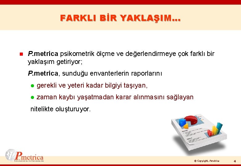 FARKLI BİR YAKLAŞIM… n P. metrica psikometrik ölçme ve değerlendirmeye çok farklı bir yaklaşım