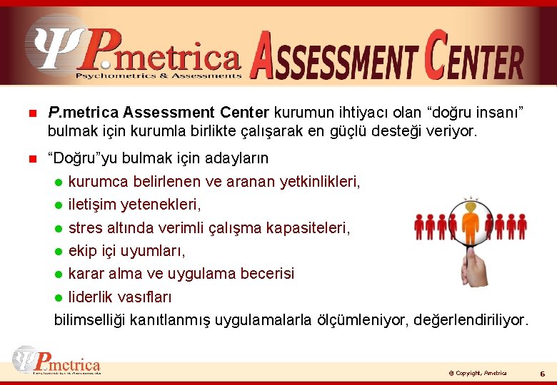 n P. metrica Assessment Center kurumun ihtiyacı olan “doğru insanı” bulmak için kurumla birlikte