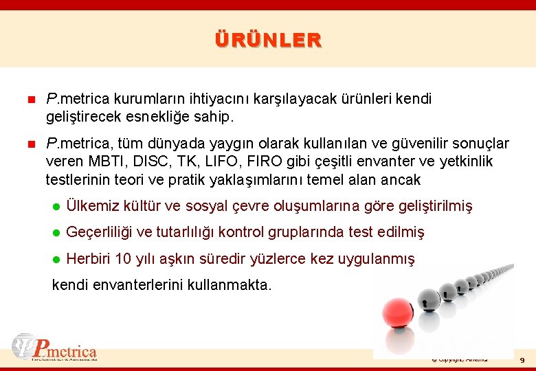 ÜRÜNLER n P. metrica kurumların ihtiyacını karşılayacak ürünleri kendi geliştirecek esnekliğe sahip. n P.