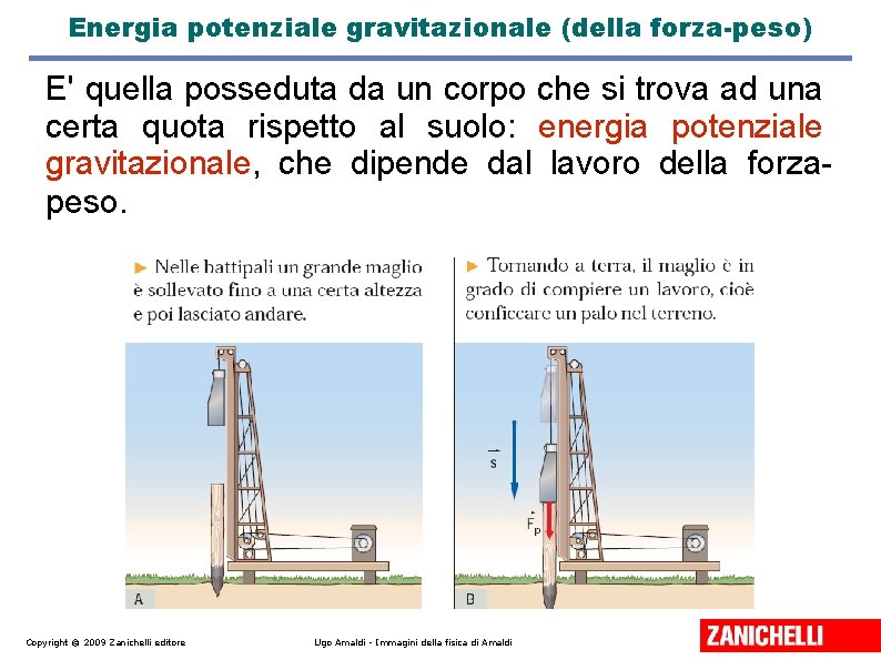 Energia potenziale gravitazionale (della forza-peso) E' quella posseduta da un corpo che si trova