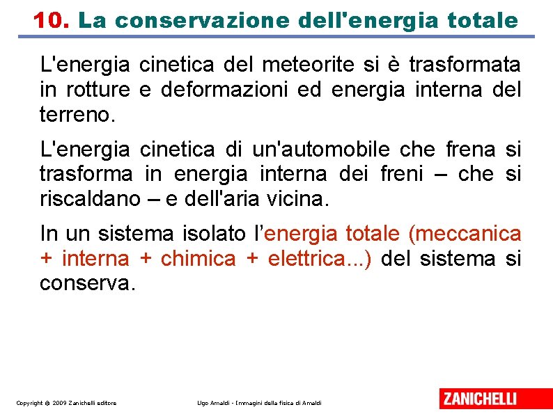 10. La conservazione dell'energia totale L'energia cinetica del meteorite si è trasformata in rotture