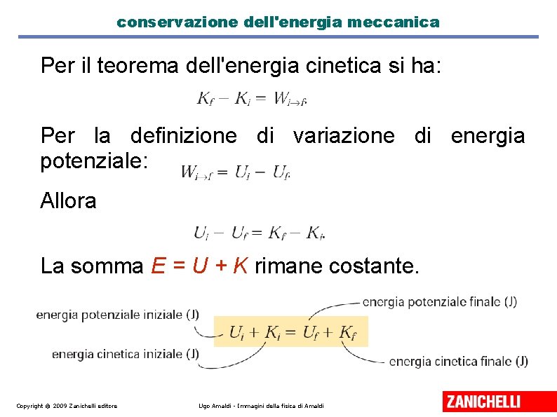 conservazione dell'energia meccanica Per il teorema dell'energia cinetica si ha: Per la definizione di