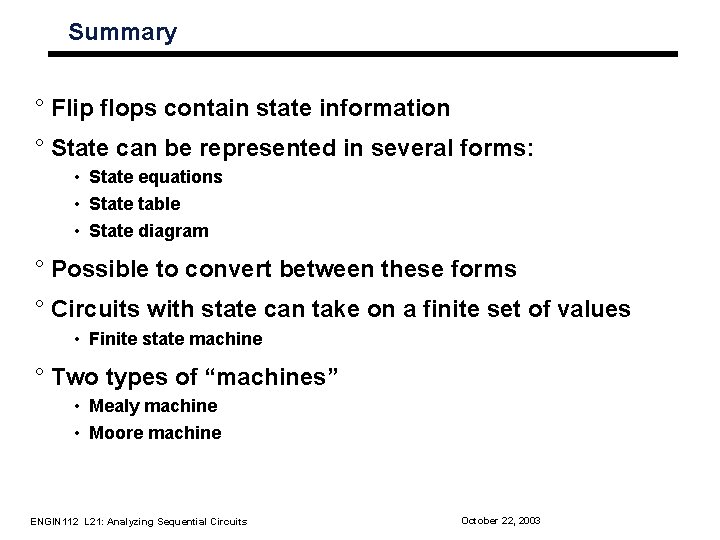 Summary ° Flip flops contain state information ° State can be represented in several Summary ° Flip flops contain state information ° State can be represented in several