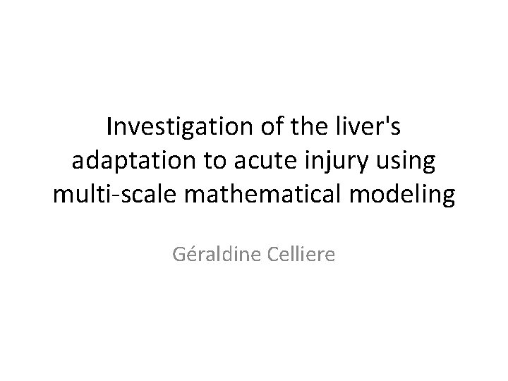 Investigation of the liver's adaptation to acute injury using multi-scale mathematical modeling Géraldine Celliere