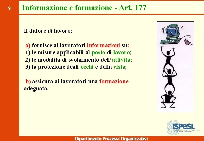 9 Informazione e formazione - Art. 177 Il datore di lavoro: a) fornisce ai