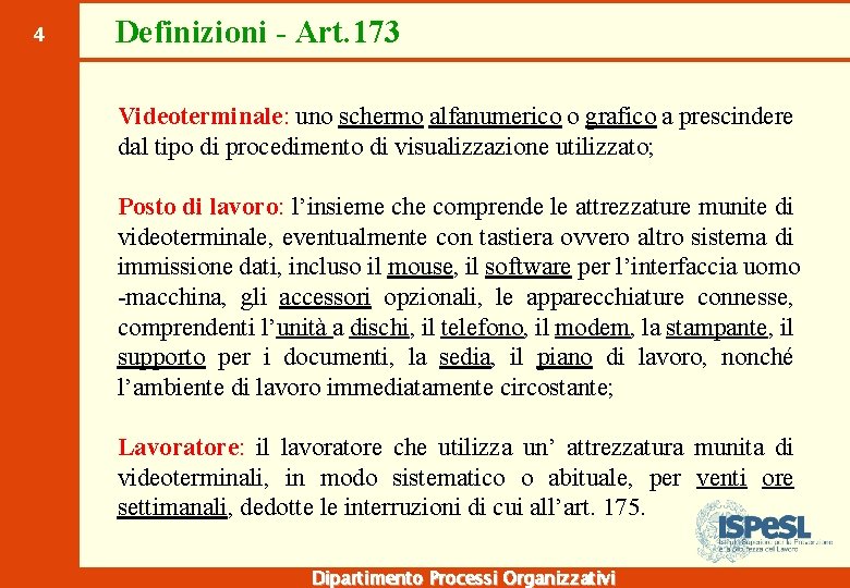 4 Definizioni - Art. 173 Videoterminale: uno schermo alfanumerico o grafico a prescindere dal