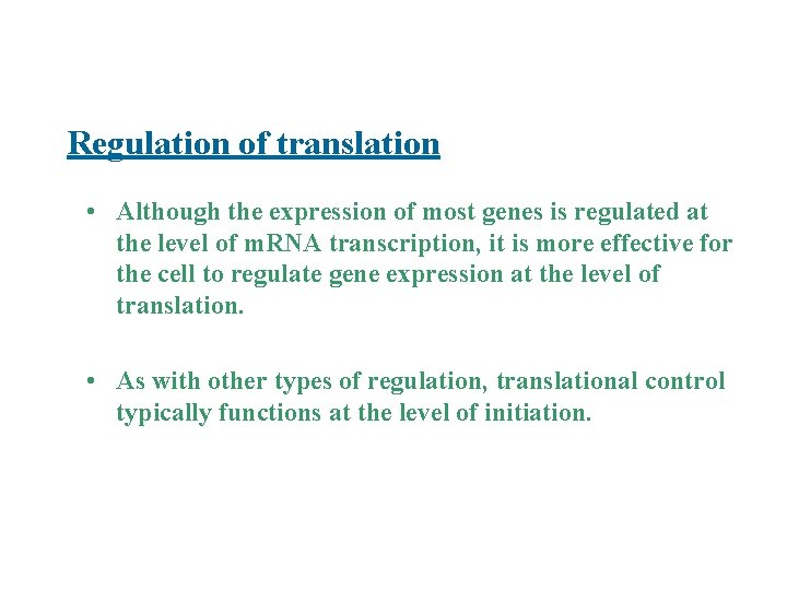 Regulation of translation • Although the expression of most genes is regulated at the