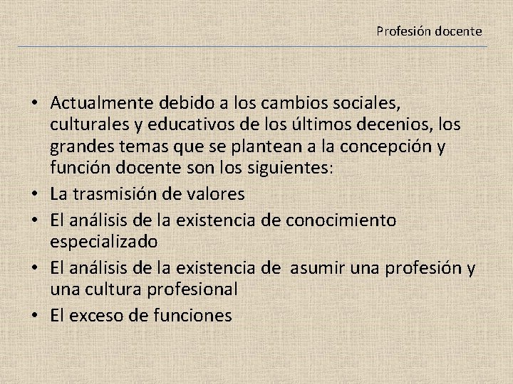 Profesión docente • Actualmente debido a los cambios sociales, culturales y educativos de los