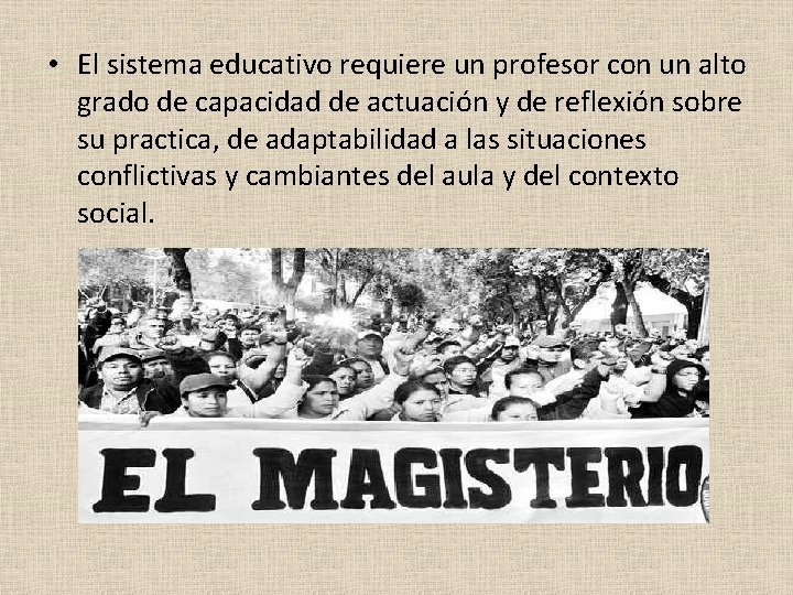  • El sistema educativo requiere un profesor con un alto grado de capacidad