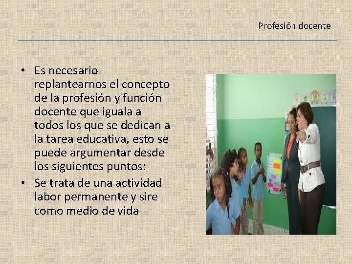 Profesión docente • Es necesario replantearnos el concepto de la profesión y función docente