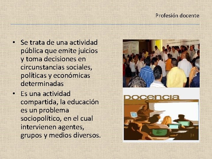 Profesión docente • Se trata de una actividad pública que emite juicios y toma