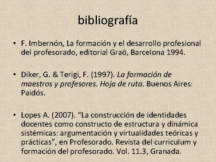 bibliografía • F. Imbernón, La formación y el desarrollo profesional del profesorado, editorial Graö,
