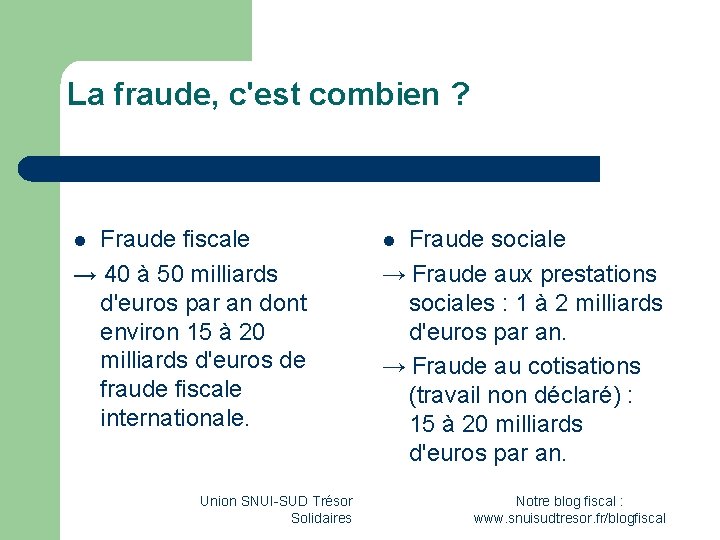 La fraude, c'est combien ? Fraude fiscale → 40 à 50 milliards d'euros par