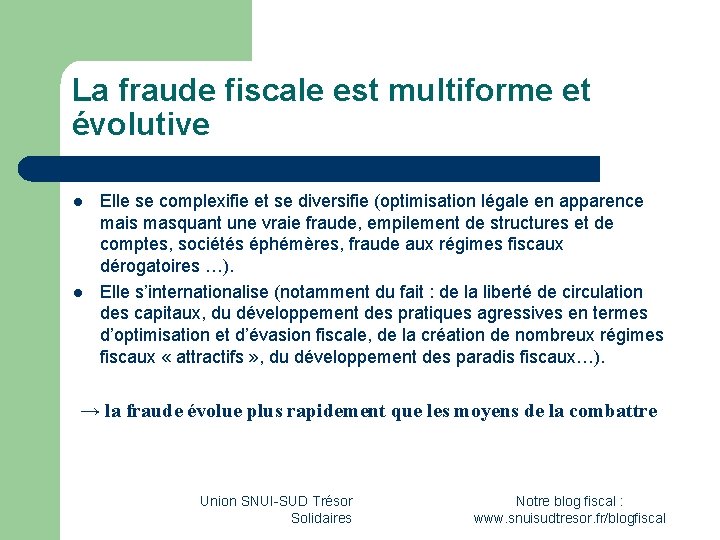 La fraude fiscale est multiforme et évolutive l l Elle se complexifie et se La fraude fiscale est multiforme et évolutive l l Elle se complexifie et se