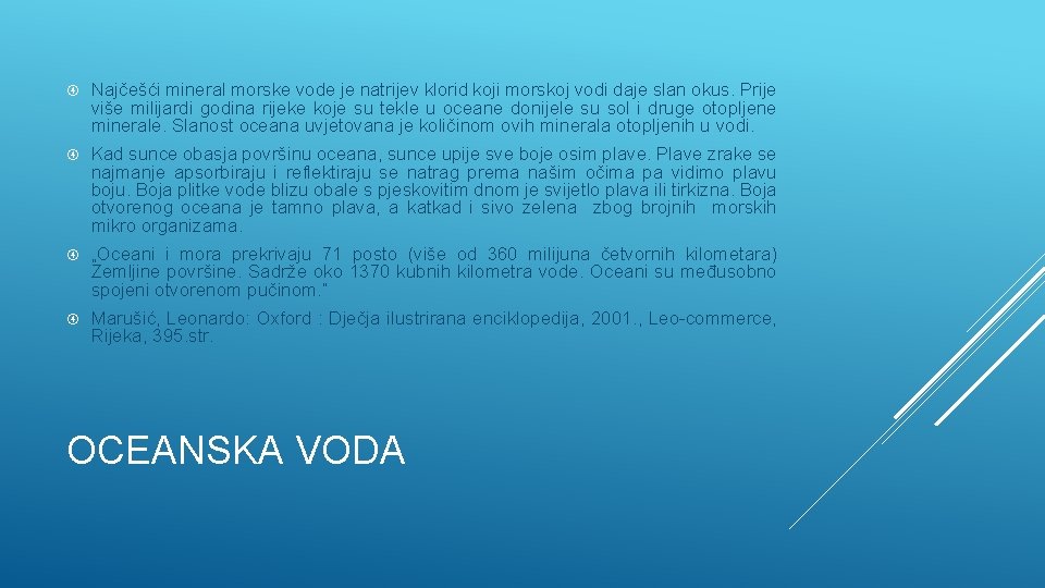  Najčešći mineral morske vode je natrijev klorid koji morskoj vodi daje slan okus.