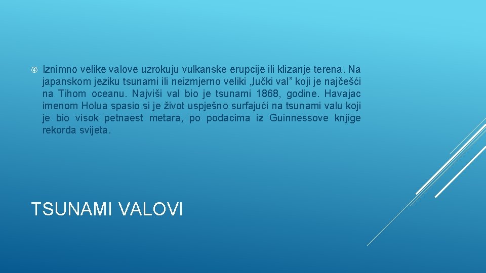  Iznimno velike valove uzrokuju vulkanske erupcije ili klizanje terena. Na japanskom jeziku tsunami