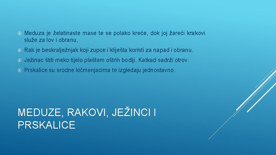  Meduza je želatinaste mase te se polako kreće, dok joj žareći krakovi služe