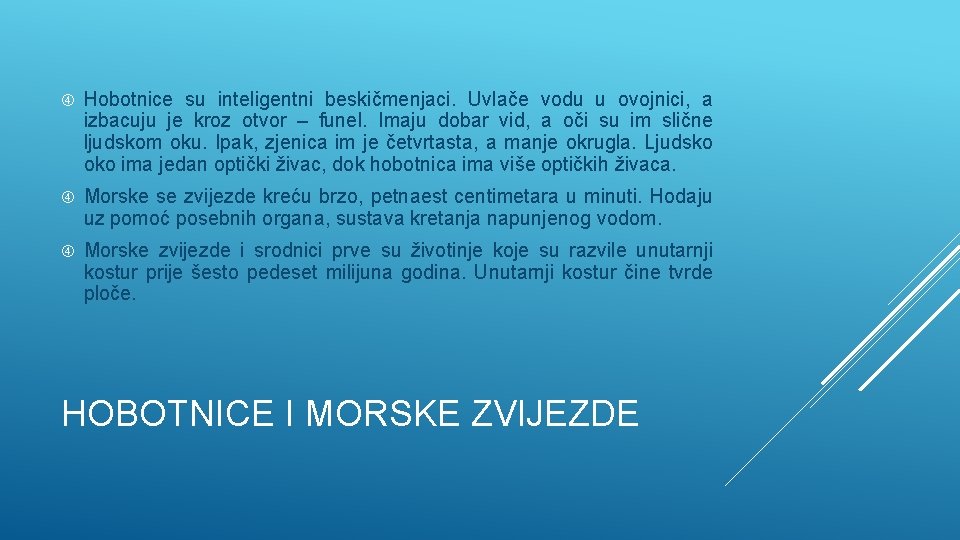  Hobotnice su inteligentni beskičmenjaci. Uvlače vodu u ovojnici, a izbacuju je kroz otvor