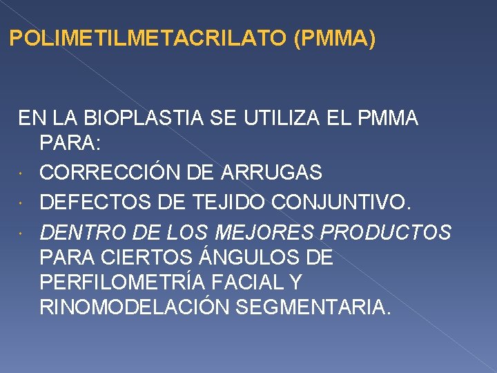 POLIMETILMETACRILATO (PMMA) EN LA BIOPLASTIA SE UTILIZA EL PMMA PARA: CORRECCIÓN DE ARRUGAS DEFECTOS