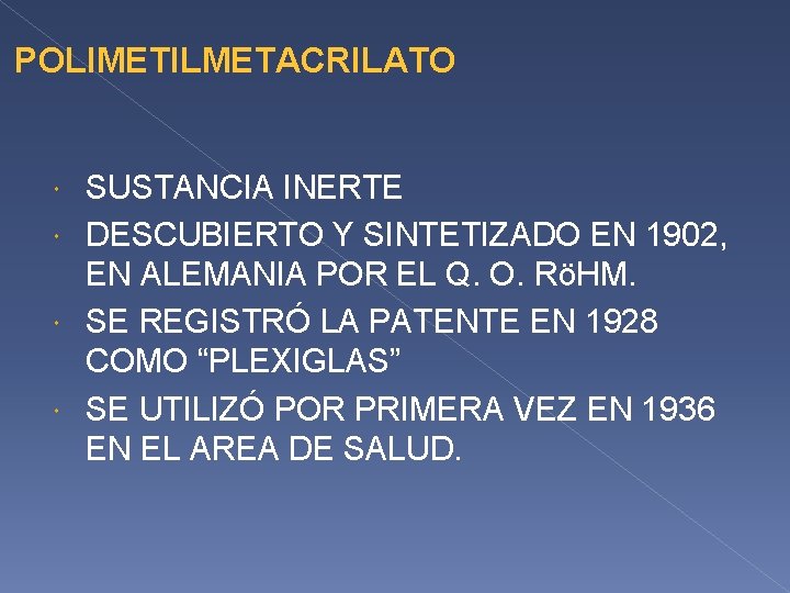 POLIMETILMETACRILATO SUSTANCIA INERTE DESCUBIERTO Y SINTETIZADO EN 1902, EN ALEMANIA POR EL Q. O. POLIMETILMETACRILATO SUSTANCIA INERTE DESCUBIERTO Y SINTETIZADO EN 1902, EN ALEMANIA POR EL Q. O.