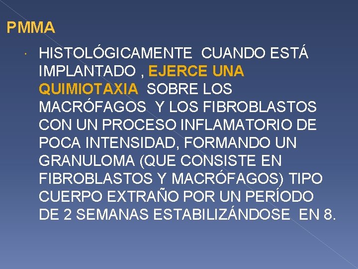 PMMA HISTOLÓGICAMENTE CUANDO ESTÁ IMPLANTADO , EJERCE UNA QUIMIOTAXIA SOBRE LOS MACRÓFAGOS Y LOS PMMA HISTOLÓGICAMENTE CUANDO ESTÁ IMPLANTADO , EJERCE UNA QUIMIOTAXIA SOBRE LOS MACRÓFAGOS Y LOS