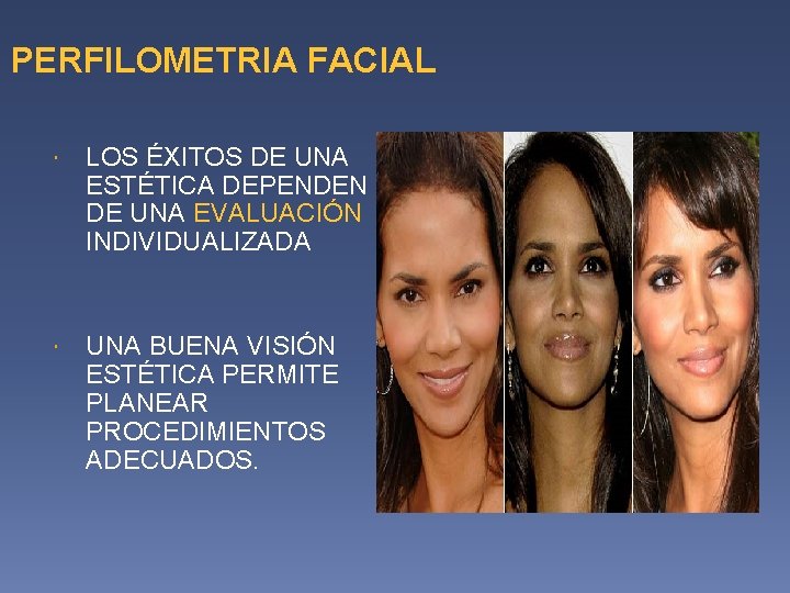 PERFILOMETRIA FACIAL LOS ÉXITOS DE UNA ESTÉTICA DEPENDEN DE UNA EVALUACIÓN INDIVIDUALIZADA UNA BUENA