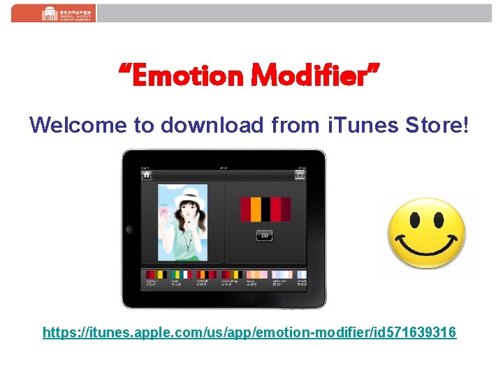 “Emotion Modifier” Welcome to download from i. Tunes Store! https: //itunes. apple. com/us/app/emotion-modifier/id 571639316